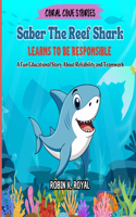 Saber The Reef Shark Learns To Be Responsible: A Fun Educational Story About Reliability and Teamwork