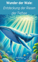 Wunder der Wale: Entdeckung der Riesen der Tiefsee: Ein Kinderbuch