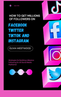 How To Get Millions Of Followers On Facebook, Twitter, TikTok And Instagram