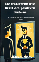 transformative Kraft des positiven Denkens: Werden Sie die beste Version Ihrer selbst