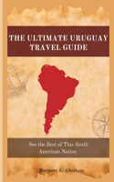 Ultimate Uruguay Travel Guide