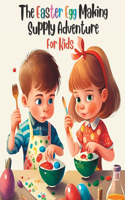 Easter Egg Making Supply Adventure For Kids