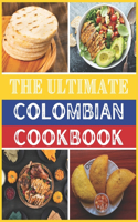 Ultimate Colombian Cookbook: A Journey Through 120 Authentic Colombian Cuisine
