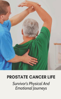 Prostate Cancer Life: Survivor's Physical And Emotional Journeys: Prostate Cancer Symptoms