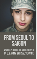 From Seoul To Saigon: War Experience Of A Girl Served In U.S Army Special Service: South Korean Special Forces Vietnam War