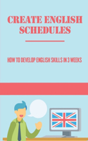 Create English Schedules: How To Develop English Skills In 3 Weeks: Improve English Grammar