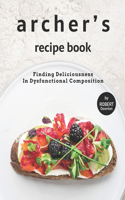 Archer's Recipe Book: Finding Deliciousness in Dysfunctional Composition