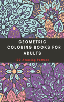 Geometric Coloring Books For Adults: 100 Amazing Pattern, stress-relieving designs easy and fun coloring pages