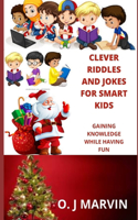 Clever Riddles and Jokes for Smart Kids: Gaining Knowledge While Having Fun