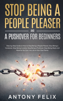 Stop Being A People Pleaser And A Pushover For Beginners