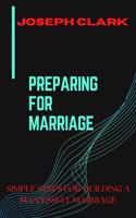 Preparing for Marriage: Steps for Building a Successful Marriage