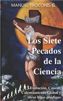 Los Siete Pecados de la Ciencia: Evolución, Cáncer, Calentamiento Global y otros hijos pródigos.