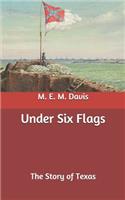 Under Six Flags: The Story of Texas