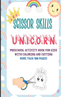 Scissor Skills Unicorn: Preschool Activity Book For Kids With Coloring And Cutting: More Than 100 Pages: A Fun Cutting Practice Activity Book for Toddlers, Kids, Toddler to