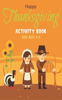 Happy Thanksgiving Activity Book Kids Ages 4-8: A Fun Kid Workbook Game For Learning, Coloring, Shadow Matching, Look and Find, Mazes, Sudoku puzzles, Word Search and More!