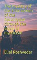 mystery of the 4 horsemen of the Apocalypse through the vision of mysticism