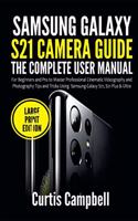 Samsung Galaxy S21 Camera Guide: The Complete User Manual for Beginners and Pro to Master Professional Cinematic Videography and Photography Tips and Tricks Using Samsung Galaxy S21