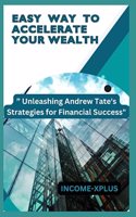 Easy Way to Accelerate Your Wealth: Unleashing Andrew Tate's Strategies for Financial Success