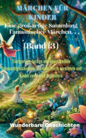 Märchen für Kinder Eine großartige Sammlung fantastischer Märchen. (Band 13)