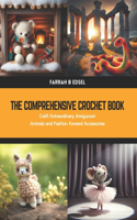 Comprehensive Crochet Book: Craft Extraordinary Amigurumi Animals and Fashion forward Accessories