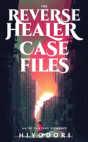 Reverse Healer Case Files: An FF Fantasy Romance
