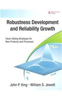 Robustness Development and Reliability Growth: Value Adding Strategies for New Products and Processes
