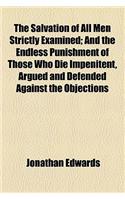 The Salvation of All Men Strictly Examined; And the Endless Punishment of Those Who Die Impenitent, Argued and Defended Against the Objections and Rea