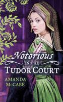 NOTORIOUS in the Tudor Court