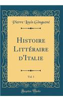 Histoire LittÃ©raire d'Italie, Vol. 1 (Classic Reprint)