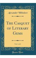 The Casquet of Literary Gems, Vol. 1 of 2 (Classic Reprint)