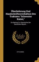 Überlieferung Und Handschriftenverhältnis Des Traktates Schwester Katrei,: Ein Beitrag Zur Geschichte Der Deutschen Mystik ...