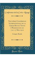 NeuviÃ¨me ConfÃ©rence Internationale de la Croix-Rouge Tenue Ã? Washington Du 7 Au 17 Mai 1912: Compte-Rendu (Classic Reprint)