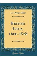 British India, 1600-1828 (Classic Reprint)