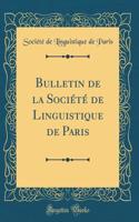 Bulletin de la Société de Linguistique de Paris (Classic Reprint)