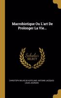 Macrobiotique Ou L'art De Prolonger La Vie...