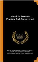 A Book of Sermons, Practical and Controversial