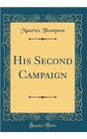 His Second Campaign (Classic Reprint)