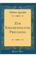 Zur Kirchenpolitik Preussens (Classic Reprint)