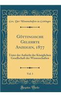 Göttingische Gelehrte Anzeigen, 1877, Vol. 1: Unter der Aufsicht der Königlichen Gesellschaft der Wissenschaften (Classic Reprint)