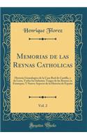 Memorias de las Reynas Catholicas, Vol. 2: Historia Genealogica de la Casa Real de Castilla, y de Leon, Todos los Infantes; Trages de las Reynas en Estampas; Y Nuevo Aspecto de la Historia de España (Classic Reprint)