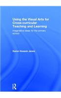 Using the Visual Arts for Cross-Curricular Teaching and Learning