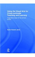 Using the Visual Arts for Cross-curricular Teaching and Learning: Imaginative Ideas for the Primary School