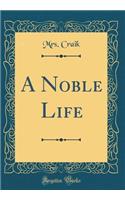 A Noble Life (Classic Reprint)