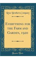 Everything for the Farm and Garden, 1920 (Classic Reprint)