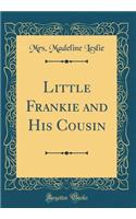 Little Frankie and His Cousin (Classic Reprint)