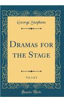 Dramas for the Stage, Vol. 2 of 2 (Classic Reprint)