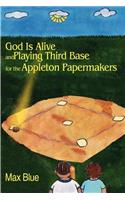God is Alive and Playing Third Base for the Appleton Papermakers