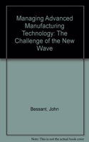 Managing Advanced Manufacturing Technology: The Challenge of the New Wave