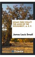 Home-Then What? the Mind of the Doughboy, A.E.F.