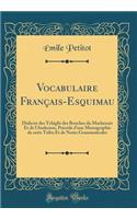 Vocabulaire Français-Esquimau: Dialecte des Tchiglit des Bouches du Mackenzie Et de l'Anderson, Précédé d'une Monographie de cette Tribu Et de Notes Grammaticales (Classic Reprint)